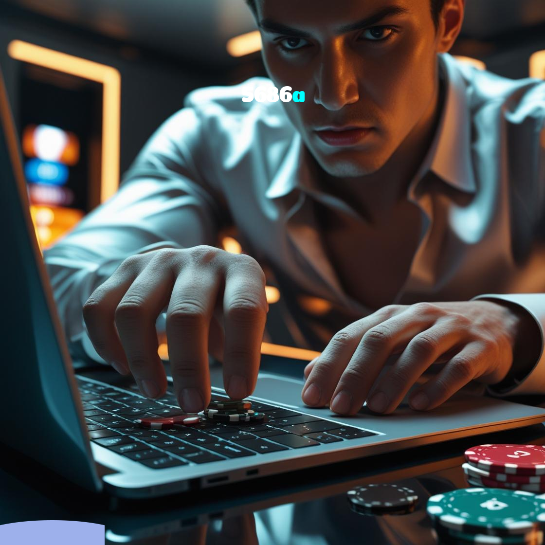 5686a：Sua sorte está no cassino online com apostas no futebol e jogos emocionantes!